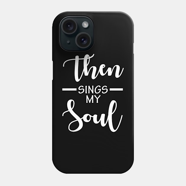 Then Sings My Soul Phone Case by beaching