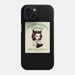 The Beatings Will Continue Until Morale Improves Phone Case