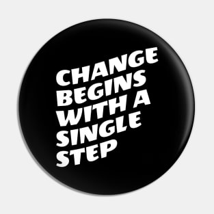 Change Begins With A Single Step Pin