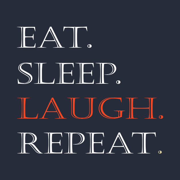 eat sleep laugh repeat by halazidan