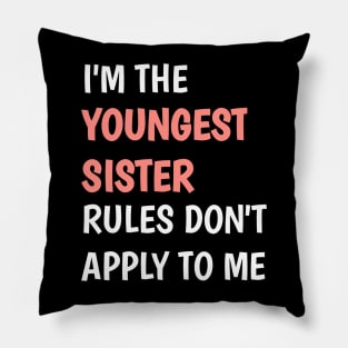 I am the youngest sister rules don't apply to me Pillow