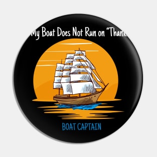 My Boat Does Not Run on Thanks Boat Captain Gifts for Boat Owners Pin