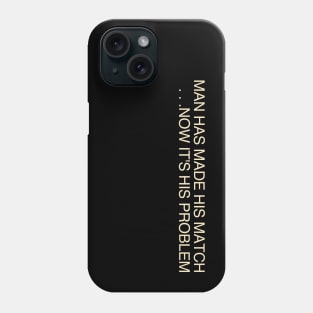 Man Has Made His Match Phone Case