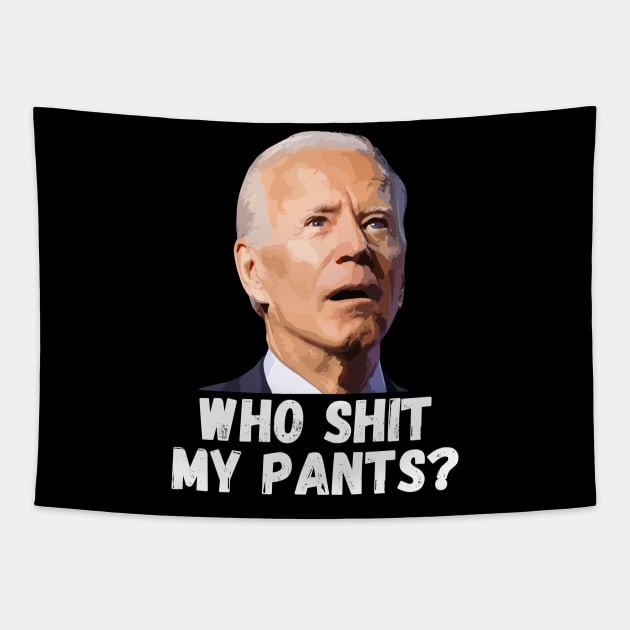 Funny Anti Joe Biden who shit my pants? Tapestry by StarMa