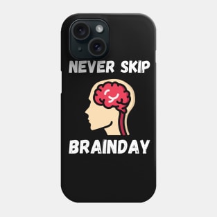 Never Skip Brainday Phone Case