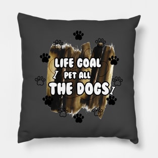 LIFE GOAL PET ALL THE DOGS Pillow