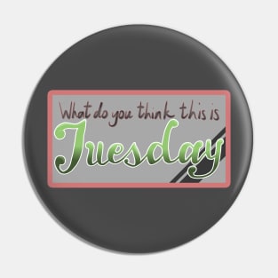 Tuesday Pin