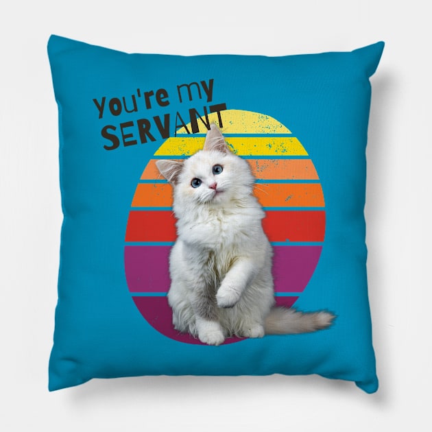 You're My Servant Cat Pillow by Barts Arts
