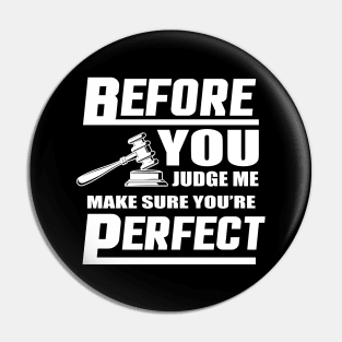 Before You Judge Me Make Sure You're Perfect Pin