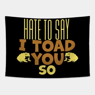 Hate To Say I Toad You So Tapestry