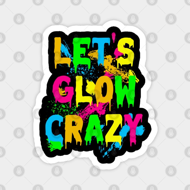 Lets Glow Crazy Party Retro 80s Rave Color Magnet by deafcrafts