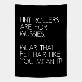 Lint Rollers are for Wussies Tapestry