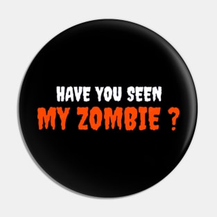 HAVE YOU SEEN MY ZOMBIE ? - Funny Hallooween Zombie Quotes Pin