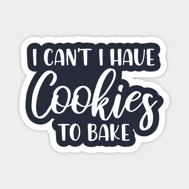I Can't I Have Cookies To Bake - Funny Baker Pastry Baking Magnet by printalpha-art