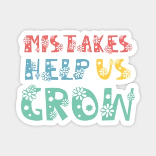 Mistakes Help Us Grow - motivational and inspirational quotes Magnet
