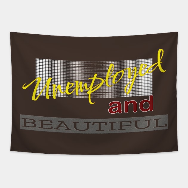 Unemployed And Beautiful Tapestry by TeeText