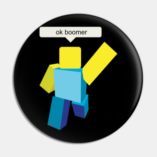 Ok Boomer Meme Pins And Buttons Teepublic - roblox gifts pins and buttons teepublic