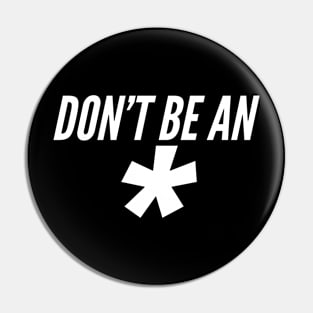 Don't Be An * (Dark Version) Pin