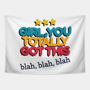 Girl You Totally Got This -- Blah, Blah, Blah Tapestry