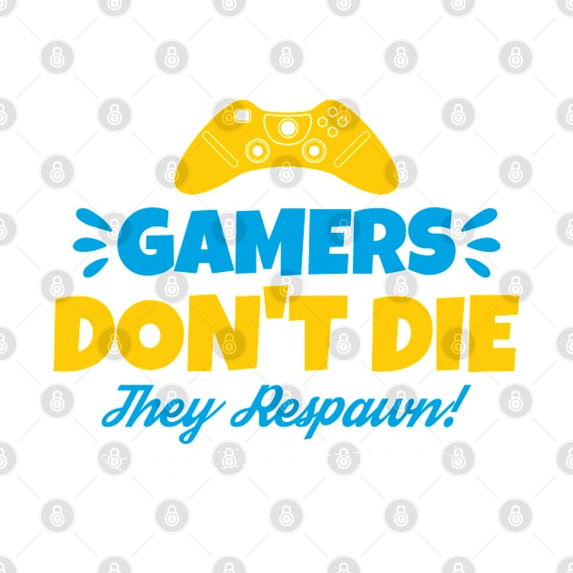 Gamers Don't Die They Respawn by  Big Foot Shirt Shop