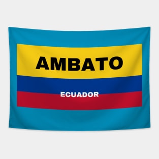 Ambato City in Ecuadorian Flag Colors Tapestry