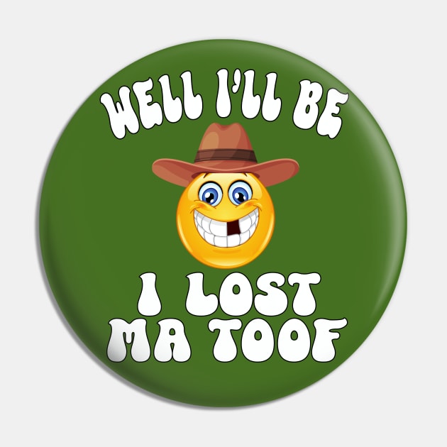 Well I'll be, I lost Ma Toof Pin by Blended Designs