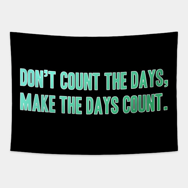 Quote Phrase Don't count the days, make the days count. Tapestry by YellowQueen