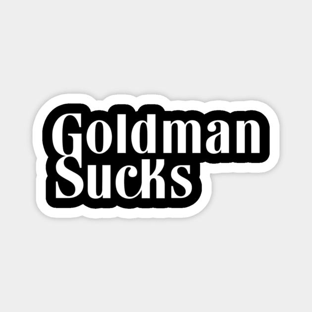 Goldman Sachs - Goldman SUCKS Magnet by Tulcoolchanel