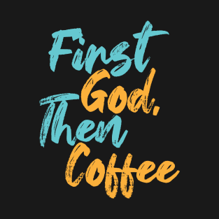 First God Then Coffee T-Shirt