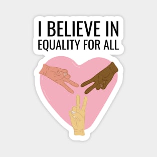 I Believe In Equality For All Magnet