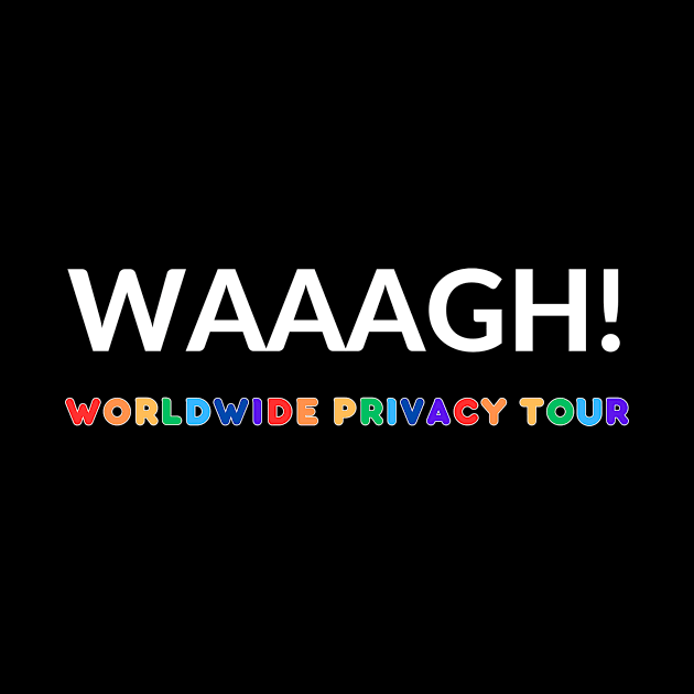 Waaagh Worldwide Privacy Tour by Enacted Designs