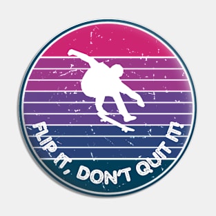 Flip it, Don't Quit it! Skate Pin