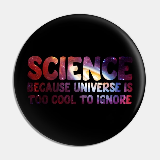 Science because universe is too cool to ignore Pin by Dope_Design