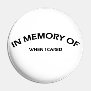 IN MEMORY OF WHEN I CARED Pin