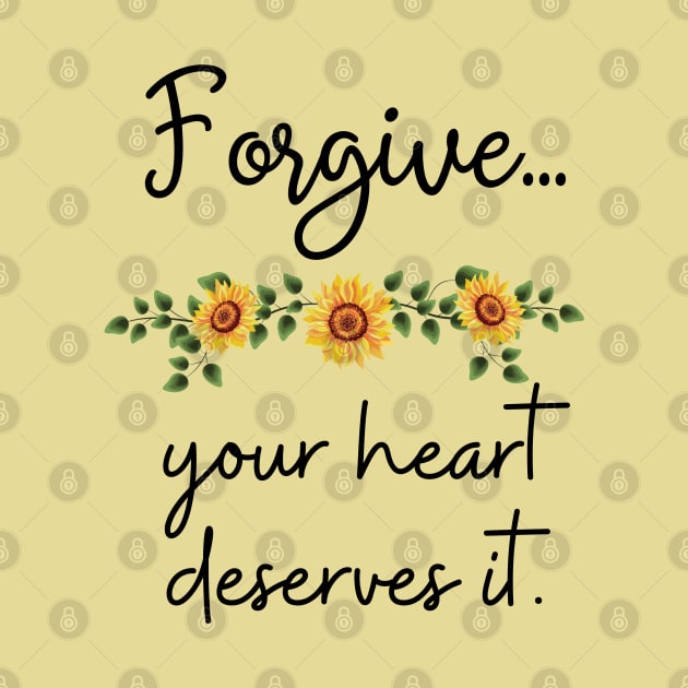 Forgive, your heart deserves it by Said with wit