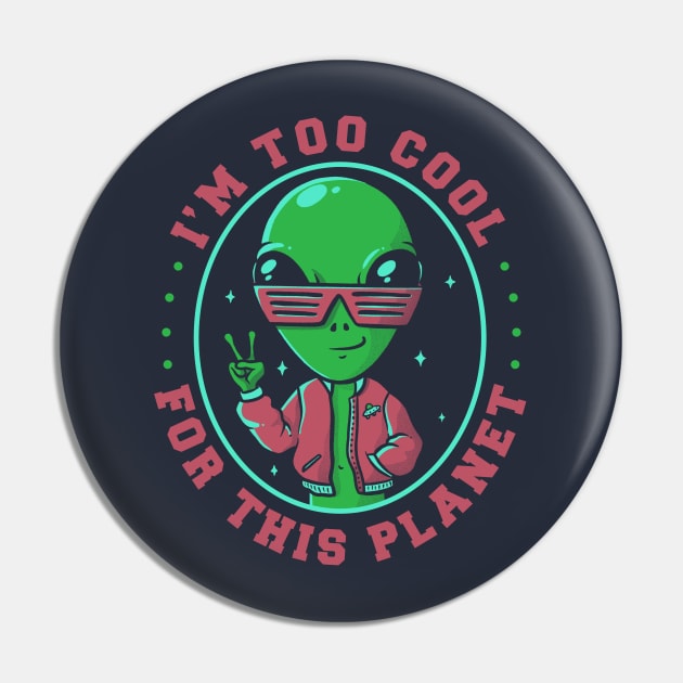 Too Cool For This Planet Funny Alien Pin by eduely