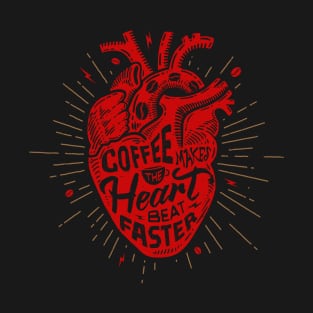 Coffee Makes the Heart Beat Faster T-Shirt