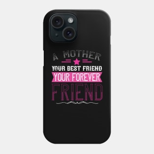 A mother is your first friend, your best friend, your forever friend Phone Case