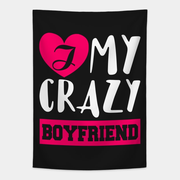 I Love My Crazy Boyfriend Tapestry by KsuAnn