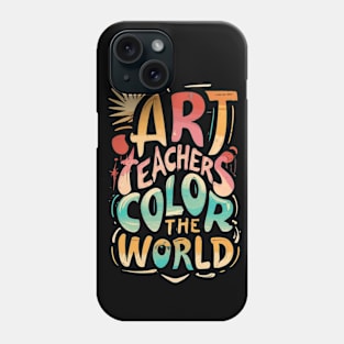 Art Teachers Color The World Phone Case