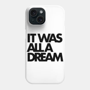 IT WAS ALL A DREAM (black lettering) Phone Case