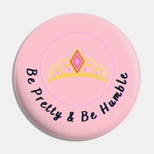 Be Pretty Be Humble Pin