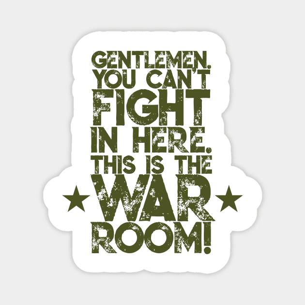 Gentlemen. You can't fight in here. This is the War Room! Army Green Font Magnet by Sorry Frog