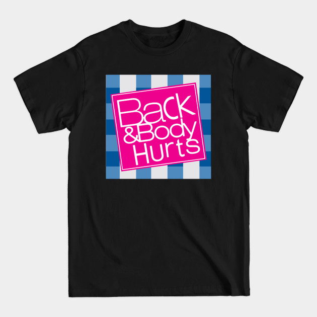 Back And Body Hurts - Back And Body Hurts - T-Shirt