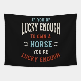 Equestrian Lucky Enough to Own a Horse Tapestry