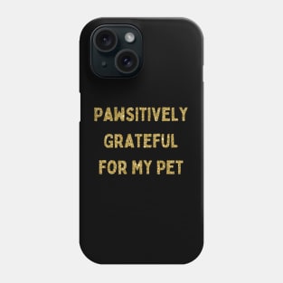 Pawsitively Grateful for My Pet, Love Your Pet Day, Gold Glitter Phone Case
