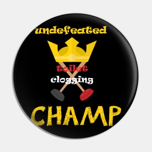 Undefeated Toilet Clogging Champ Pin