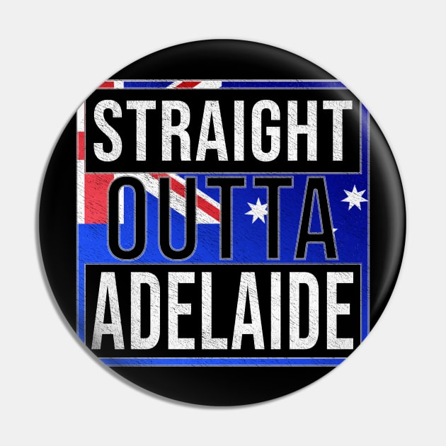 Straight Outta Adelaide - Gift for Australian From Adelaide in South Australia Australia Pin by Country Flags