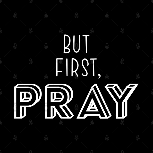 But First, Pray by TheMoodyDecor