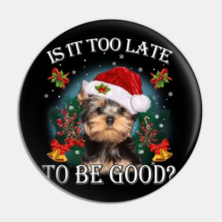 Santa Yorkshire Terrier Christmas Is It Too Late To Be Good Pin